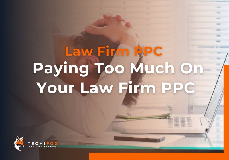 Paying Too Much On Your Law Firm PPC Marketing